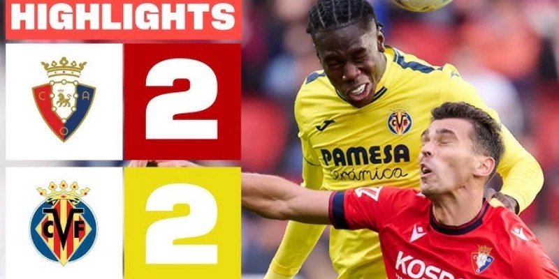 Kèo Nhà Cái Trận Villarreal vs Osasuna: Phân Tích Chi Tiết và Dự Đoán 3 Villarreal vs Osasuna