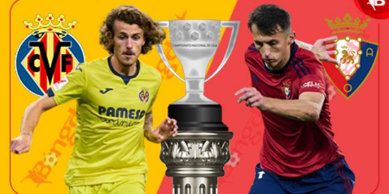 Kèo Nhà Cái Trận Villarreal vs Osasuna: Phân Tích Chi Tiết và Dự Đoán 1 Villarreal vs Osasuna