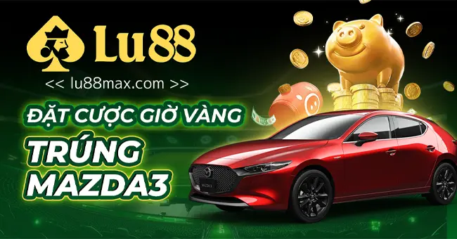 Lu88ax.com - Trang Cá Cược Thể Thao Live Casino Hàng Đầu Châu Á 37 Khuyến mại Lu88 trúng mazda3